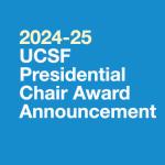 Three Distinguished Recipients of the 2024-25 UCSF Presidential Chair Award Announced